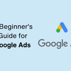 A Beginner's Guide for Google Ads