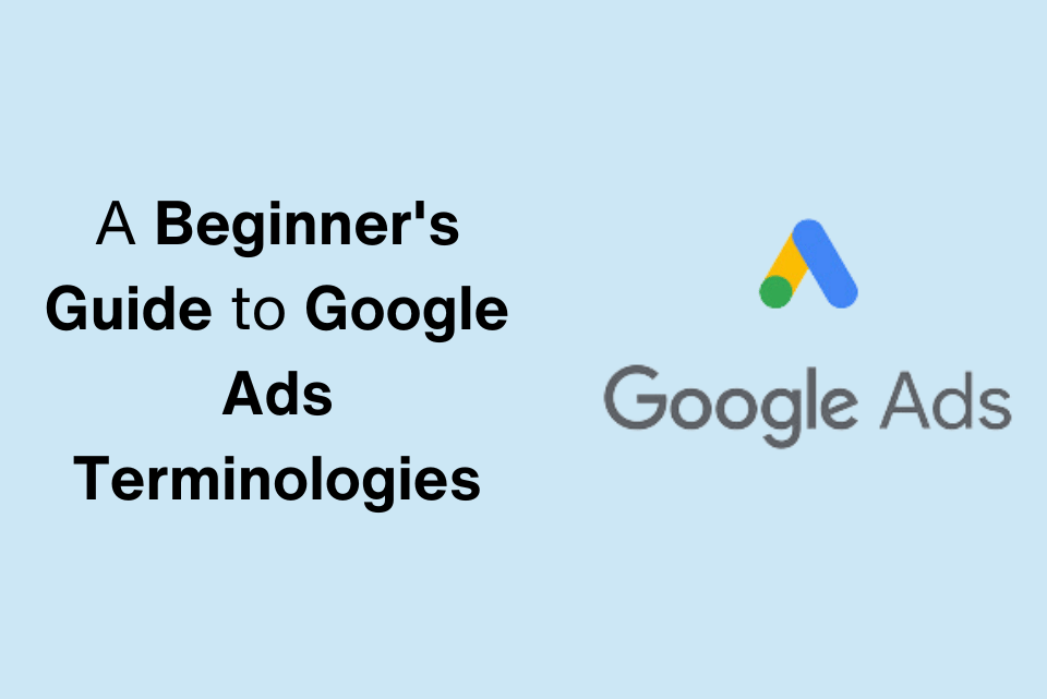 A Beginner's Guide to Google Ads Terminologies