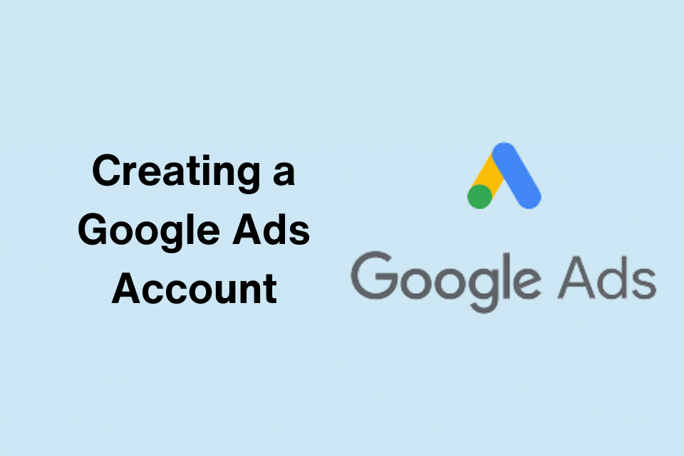 Creating a Google Ads Account A Comprehensive Tutorial